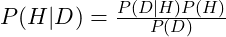 P(H|D) = \frac{P(D|H)P(H)}{P(D)}